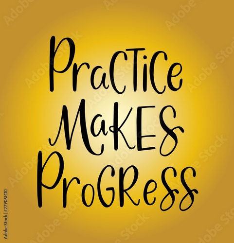Practice makes progress, hand drawn typography poster. T shirt hand lettered calligraphic design. Inspirational vector typography