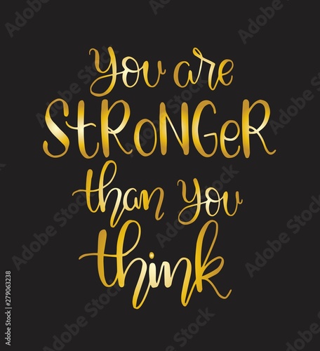 You are stronger than you think. Motivational quote