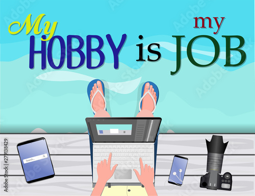 Freelance concept. Freelancer-photographer-illustrator-stocker working with laptop near the sea. With text my hobby is my job