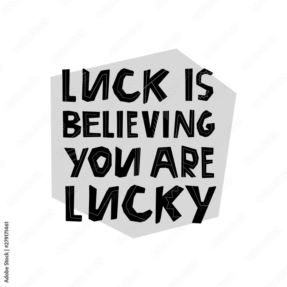 Obraz premium Lucky life concept. Luck is believing you are lucky lettering. Hand drawn modern design. Vector