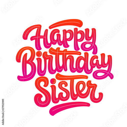 Vector illustration: Handwritten modern brush lettering of Happy Birthday Sister on white background. Typography design. Greetings card.