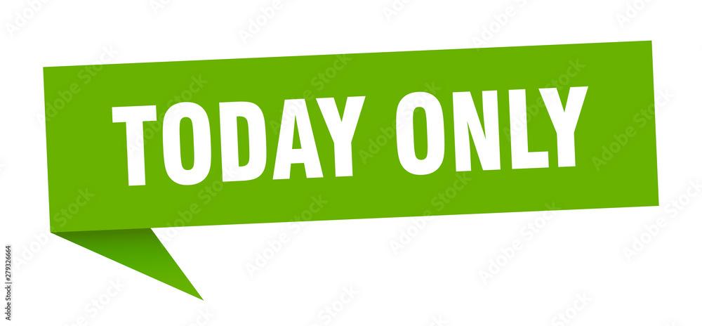 today only today only