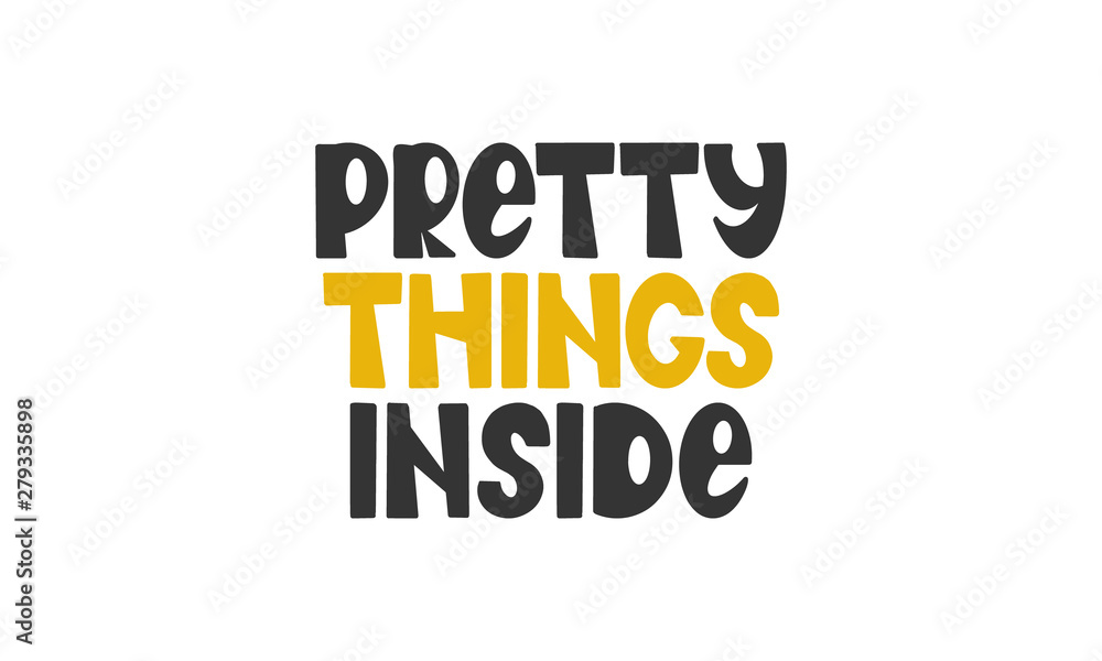 Pretty Things Inside. Handwritten vector lettering. Unique hand drawn nursery poster. Cute phrase. Ink brush calligraphy. Scandinavian style font. Poster, card, banner, t-shirt design element Pretty Things Inside. Handwritten vector lettering. Unique hand drawn nursery poster. Cute phrase. Ink brush calligraphy. Scandinavian style font. Poster, card, banner, t-shirt design element