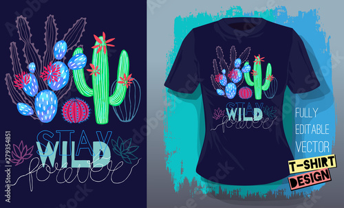 Cactuses succulents colorful cacti print t shirt. Slogan stay wild lettering typography. Trendy tropical cactus fashion textile design. Hand drawn vector illustration.