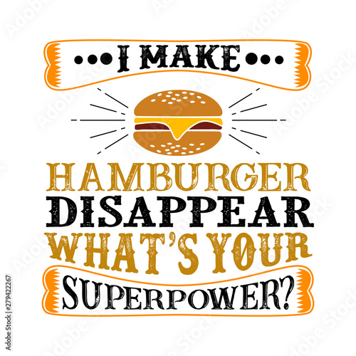 I make hamburger Disappear What s Your Superpower. Food and Drink Super power Quote