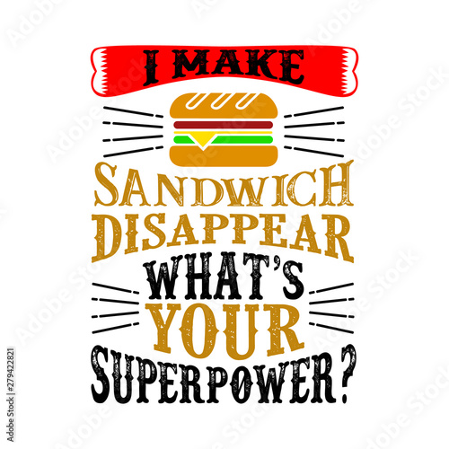 I make sandwich Disappear What s Your Superpower. Food and Drink Super power Quote
