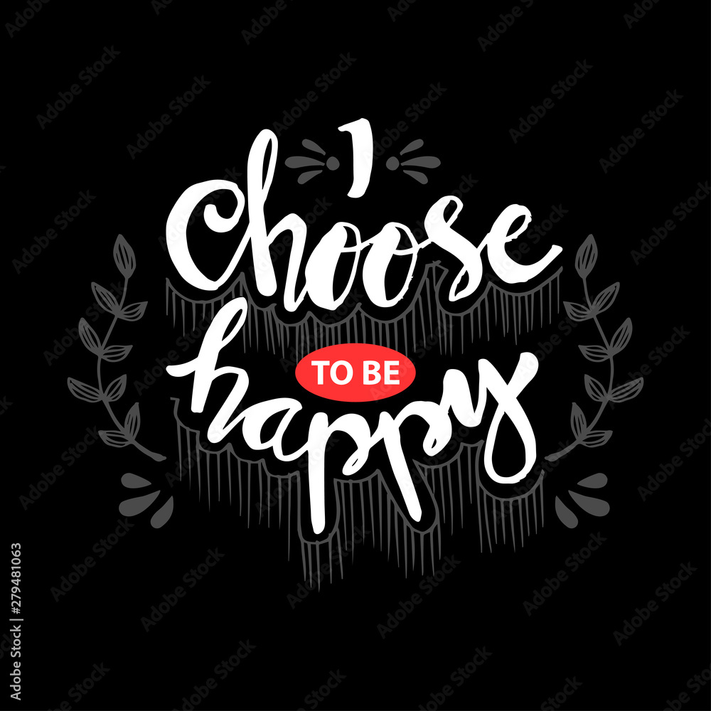 Obraz premium I choose happy hand lettering. Motivational quote.