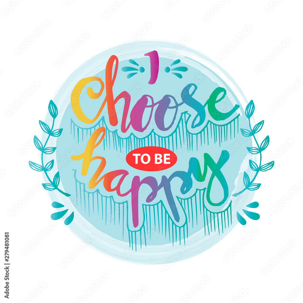 Obraz premium I choose happy hand lettering. Motivational quote.