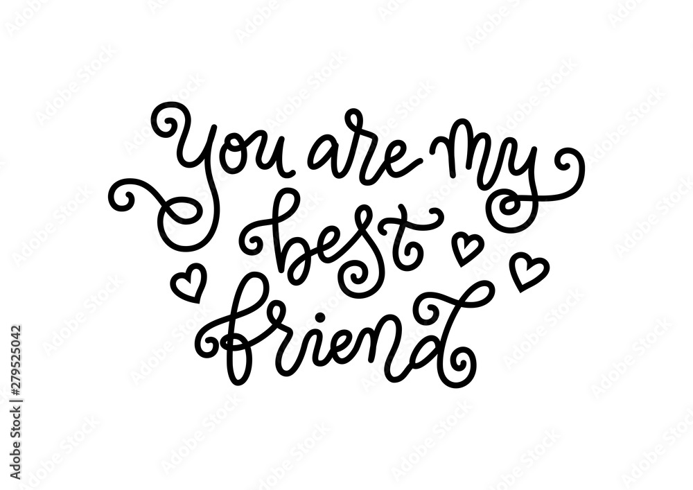 Modern mono line calligraphy of You are my best friend in black with hearts isolated on white background