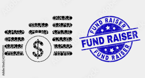 Dot dollar coin stacks mosaic pictogram and Fund Raiser seal. Blue vector round scratched seal with Fund Raiser message. Vector composition in flat style.