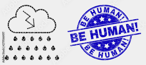 Dot storm cloud mosaic pictogram and Be Human! seal stamp. Blue vector rounded scratched stamp with Be Human! text. Vector combination in flat style.