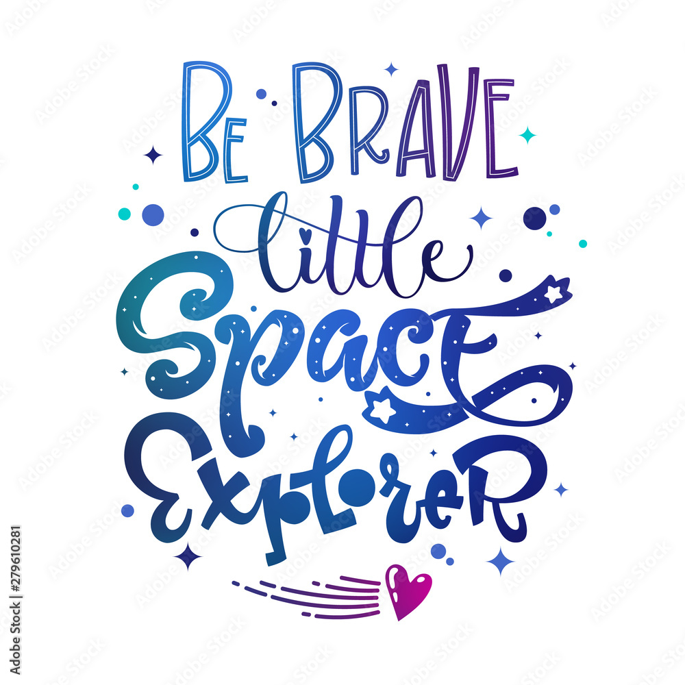 Be Brave Little Space Explorer quote. Baby shower, kids theme hand drawn lettering logo phrase. Vector grotesque script style, calligraphic style text. Doodle space theme decore, galaxy colors. Be Brave Little Space Explorer quote. Baby shower, kids theme hand drawn lettering logo phrase. Vector grotesque script style, calligraphic style text. Doodle space theme decore, galaxy colors.