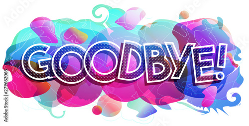The word Goodbye on an abstract colorful background. Creative vector illustration for: web page, social media, banner, presentation, print, flyer.
