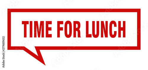 time for lunch sign. time for lunch square speech bubble. time for lunch
