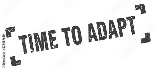 time to adapt stamp. time to adapt square grunge sign. time to adapt