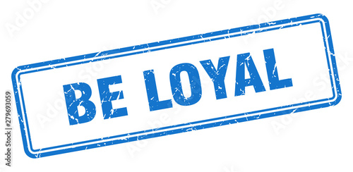 be loyal