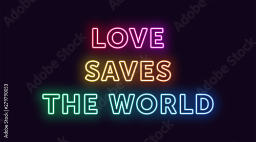 Neon text Love Saves the World, expressive Title