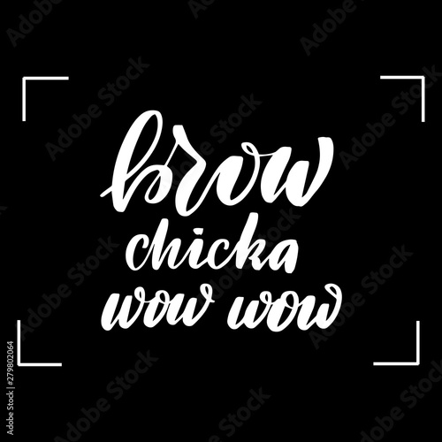 brow chicka wow wow