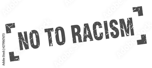 no to racism stamp. no to racism square grunge sign. no to racism