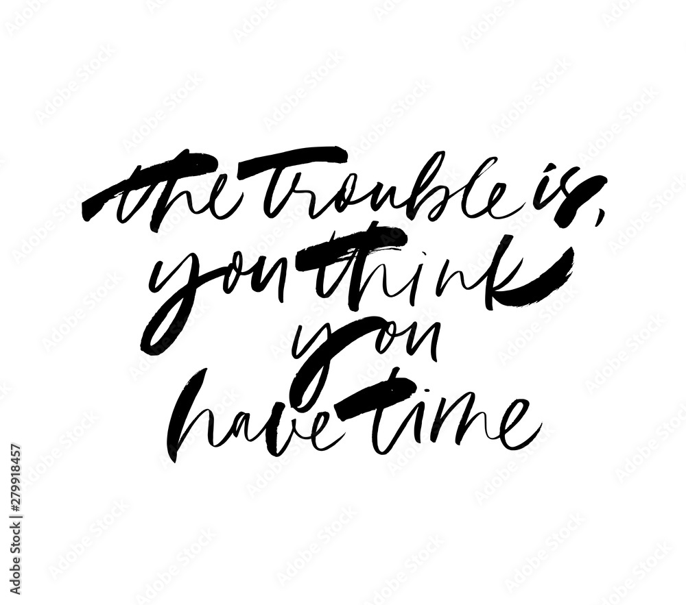 Obraz premium Trouble is you think you have time cursive handwritten vector lettering.