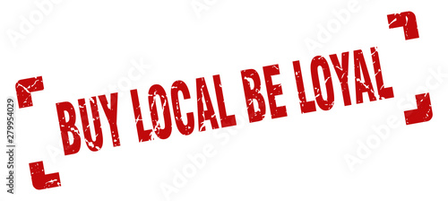 buy local be loyal stamp. buy local be loyal square grunge sign. buy local be loyal
