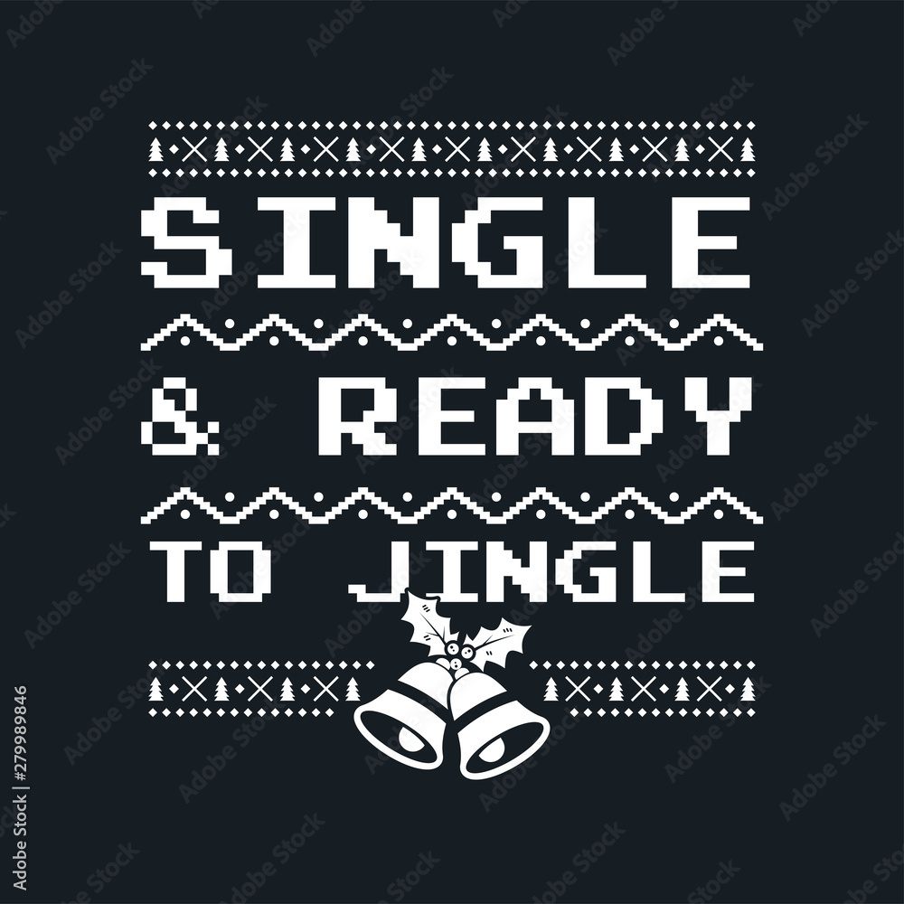 Christmas graphic print, t shirt design for ugly sweater xmas party. Holiday decor with jingle bells, texts and ornaments. Fun typography - Single and Ready for Jingle. Stock vector background