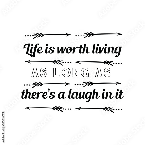 Life is worth living as long as there’s a laugh in it. Calligraphy saying for print. Vector Quote 