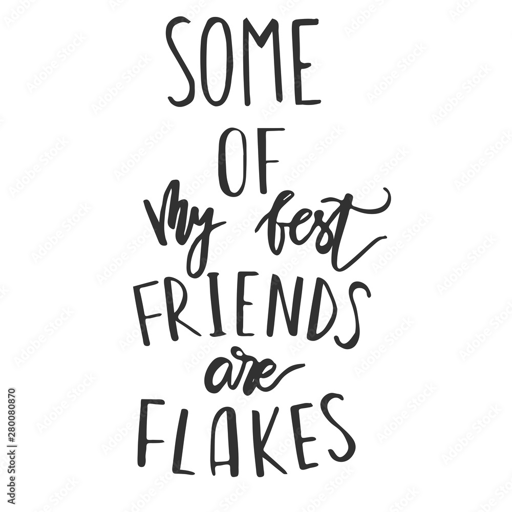 Obraz premium some of my best friends are flakes