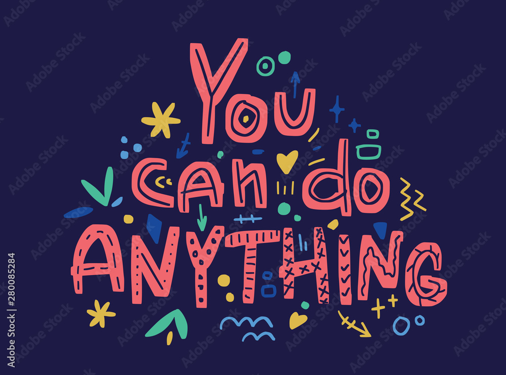 Motivation inspirational quote You can do anything. Hand drawn lettering. 