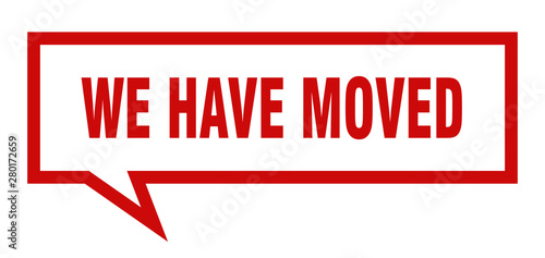 we have moved sign. we have moved square speech bubble. we have moved