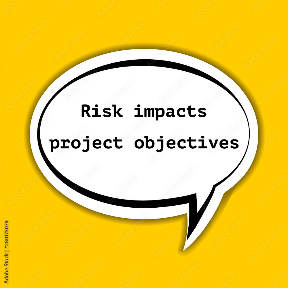 Risk impacts project objectives Risk impacts project objectives