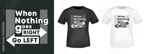 When nothing goes right - Go left t-shirt print for t shirts applique, fashion slogan, badge, label clothing, jeans, and casual wear