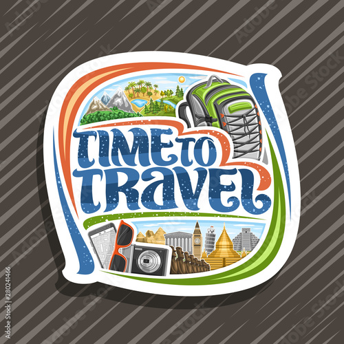 Vector logo for Travel Agency, cut paper sign with illustrations of famous international places and monuments, white signboard with decorative font for words time to travel on abstract background.