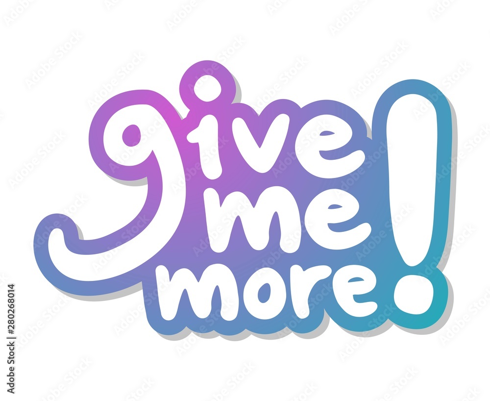 give me more message give me more message