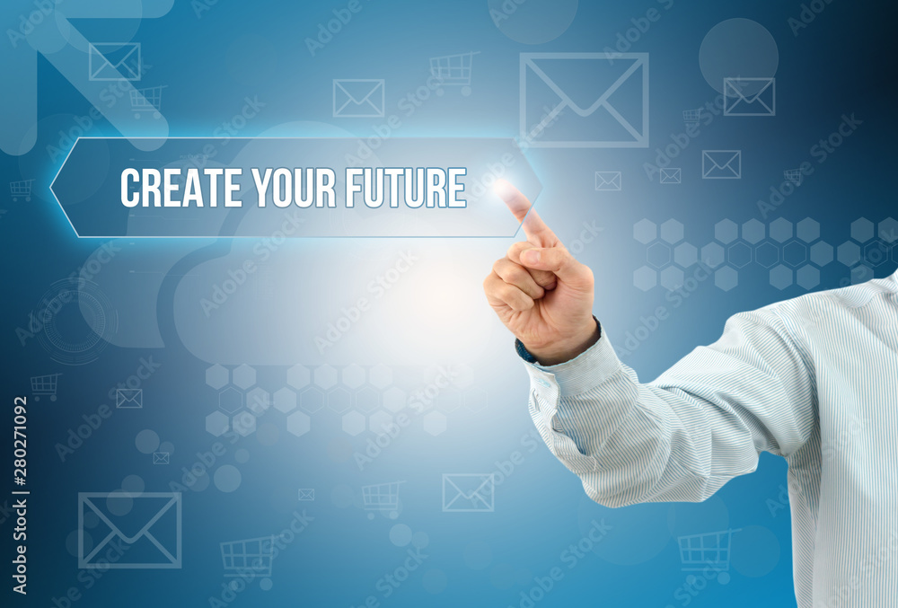 business man touch a button on an imaginary screen with text CREATE YOUR FUTURE business man touch a button on an imaginary screen with text CREATE YOUR FUTURE