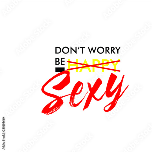 don t worry be sexy slogan for t-shirt design