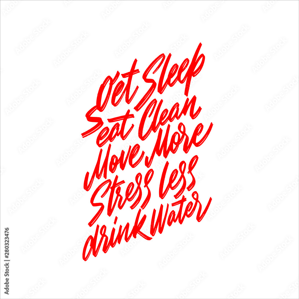 Get sleep eat clean move more stress less drink water. Hand drawn typography poster. For greeting cards, posters, prints or home decorations.Vector illustration Get sleep eat clean move more stress less drink water. Hand drawn typography poster. For greeting cards, posters, prints or home decorations.Vector illustration