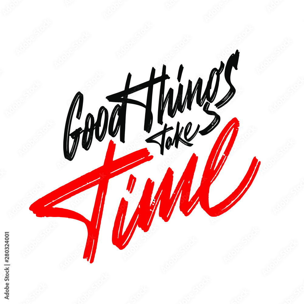 Fototapeta Good things take time. Hand drawn typography poster. For greeting cards, posters, prints or home decorations.Vector illustration