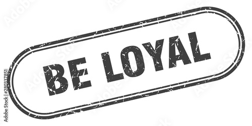 be loyal