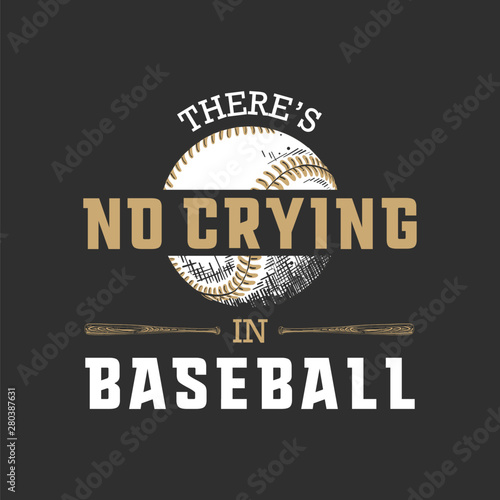 Vector engraved style illustration for posters, decoration, t-shirt design. Hand drawn sketch of ball and bat with motivational sport typography on dark background. There's no crying in baseball.
