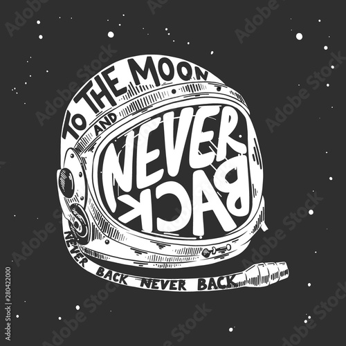 Vector engraved style illustration with typograhy for posters, decoration and print. Hand drawn sketch of astronaut helmet with modern lettering on dark background. To the moon and never back.