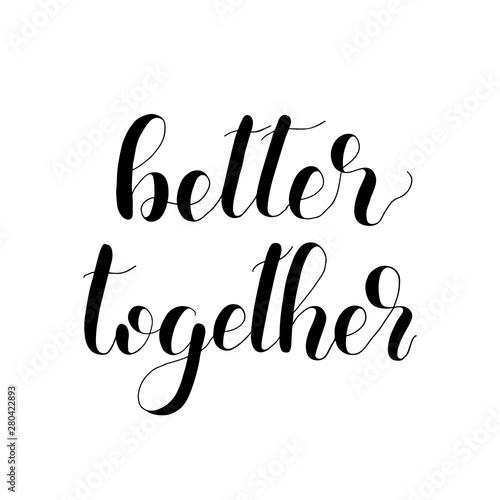 Better together handwritten quote. Hand drawn romantic ink lettering illustration. Modern brush calligraphy.