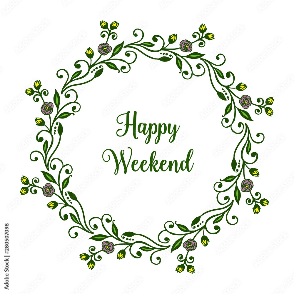Invitation card of happy weekend with green leafy flower frame. Vector