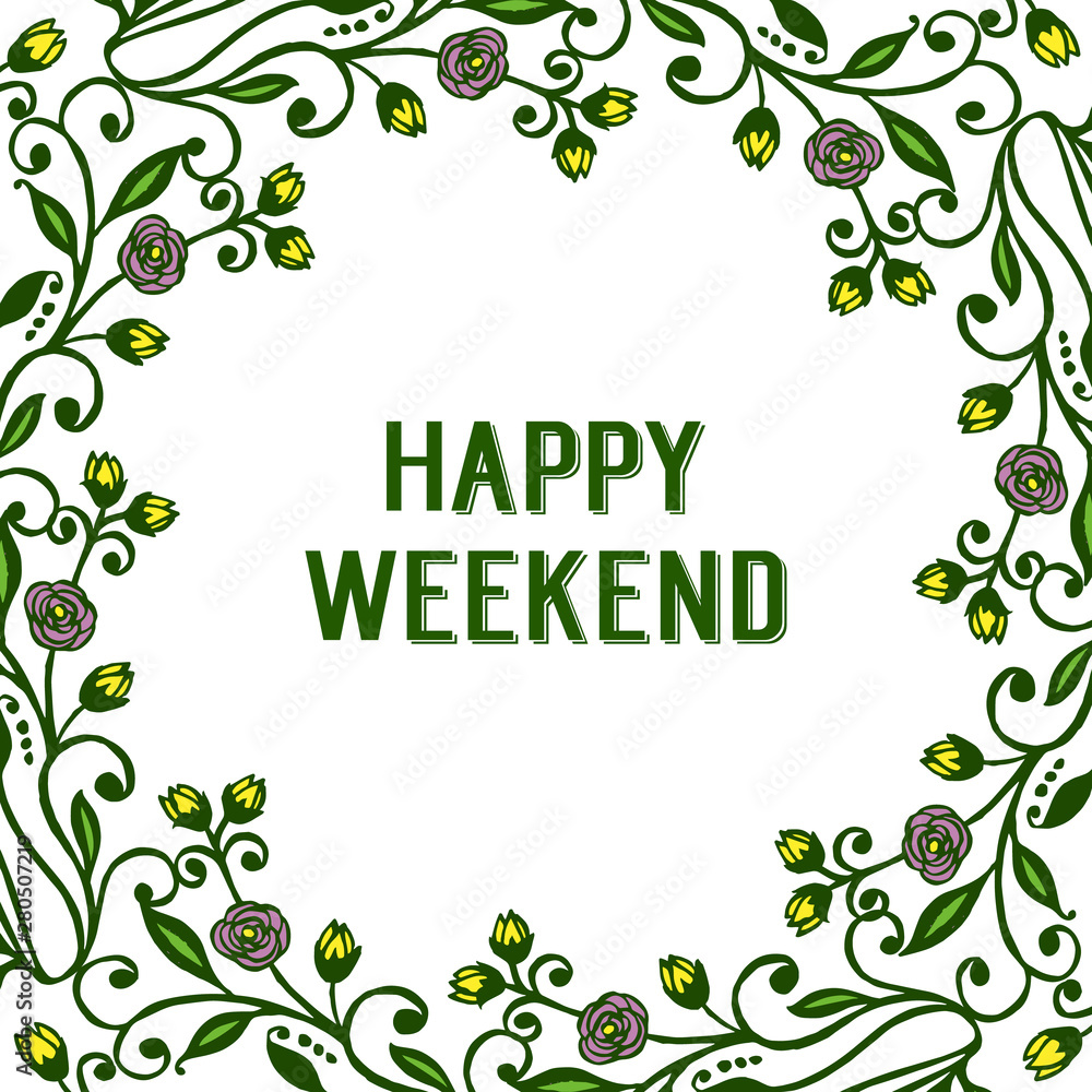 Banner of happy weekend with decoration colorful floral frame. Vector