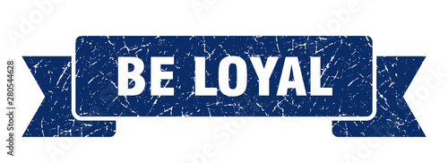 be loyal