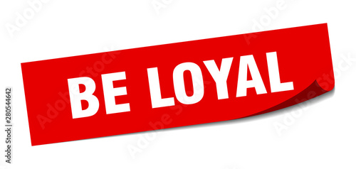 be loyal sticker. be loyal square isolated sign. be loyal