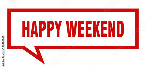 happy weekend sign. happy weekend square speech bubble. happy weekend