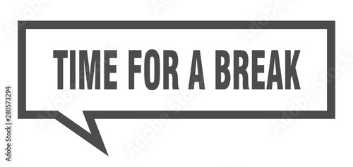 time for a break sign. time for a break square speech bubble. time for a break