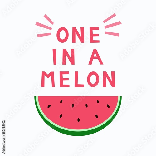 Love print with quote 'You are one in a melon'. Watermelon card. Positive summer poster.Vector illustration.