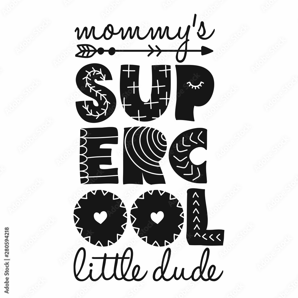 Mommy's Super Cool Little Dude - Scandinavian style illustration text for clothes. Inspirational quote baby shower card, invitation, banner. Kids calligraphy background, lettering typography poster. Mommy's Super Cool Little Dude - Scandinavian style illustration text for clothes. Inspirational quote baby shower card, invitation, banner. Kids calligraphy background, lettering typography poster.
